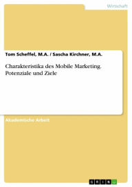 Title: Charakteristika des Mobile Marketing. Potenziale und Ziele, Author: Tom Scheffel