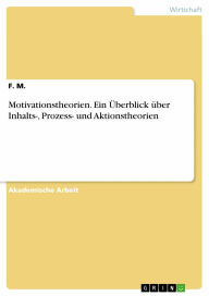 Title: Motivationstheorien. Ein Überblick über Inhalts-, Prozess- und Aktionstheorien, Author: F. M.