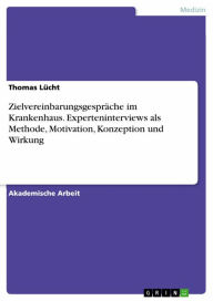 Title: Zielvereinbarungsgespräche im Krankenhaus. Experteninterviews als Methode, Motivation, Konzeption und Wirkung, Author: Thomas Lücht