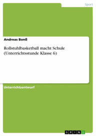 Title: Rollstuhlbasketball macht Schule (Unterrichtsstunde Klasse 6), Author: Andreas Bonß