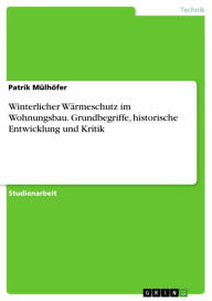 Title: Winterlicher Wärmeschutz im Wohnungsbau. Grundbegriffe, historische Entwicklung und Kritik, Author: Patrik Mülhöfer