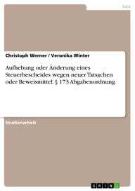 Title: Aufhebung oder Änderung eines Steuerbescheides wegen neuer Tatsachen oder Beweismittel. § 173 Abgabenordnung, Author: Christoph Werner