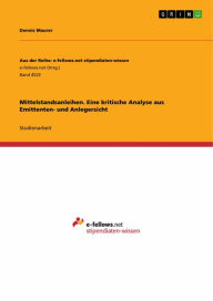 Title: Mittelstandsanleihen. Eine kritische Analyse aus Emittenten- und Anlegersicht, Author: Dennis Maurer