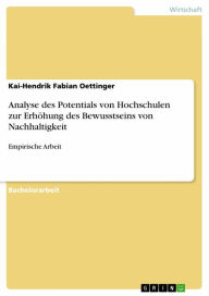 Title: Analyse des Potentials von Hochschulen zur Erhöhung des Bewusstseins von Nachhaltigkeit: Empirische Arbeit, Author: Kai-Hendrik Fabian Oettinger