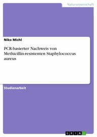 Title: PCR-basierter Nachweis von Methicillin-resistenten Staphylococcus aureus, Author: Niko Michl