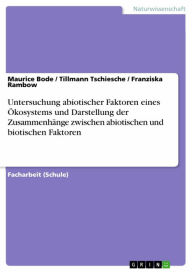 Title: Untersuchung abiotischer Faktoren eines Ökosystems und Darstellung der Zusammenhänge zwischen abiotischen und biotischen Faktoren, Author: Maurice Bode