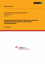 Title: Neugestaltung des Einbürgerungsantrags mithilfe der rechtlichen Bestimmungen mit dem Ziel der Effizienzsteigerung, Author: Maximilian Feistel