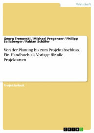 Title: Von der Planung bis zum Projektabschluss. Ein Handbuch als Vorlage für alle Projektarten, Author: Georg Trenovski