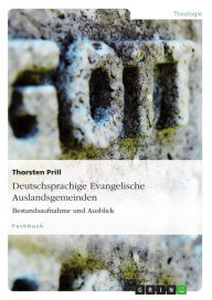 Title: Deutschsprachige Evangelische Auslandsgemeinden. Bestandsaufnahme und Ausblick, Author: Thorsten Prill