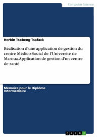 Title: Réalisation d'une application de gestion du centre Médico-Social de l'Université de Maroua. Application de gestion d'un centre de santé, Author: Herbin Tsobeng Tsafack