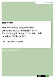 Title: Der Zusammenhang zwischen atmosphärischer und inhaltlicher Entwicklung in Szene I,1 in Friedrich Schillers 'Wilhelm Tell': 'Ein Gewitter ist im Anzug!', Author: Lisa Müller
