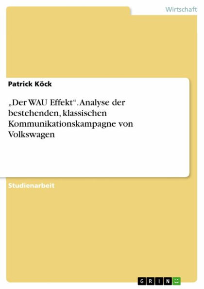 'Der WAU Effekt'. Analyse der bestehenden, klassischen Kommunikationskampagne von Volkswagen