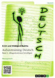 Title: Aufsatztraining Deutsch - Band 4: Alltagssituationen bewältigen, Author: Erich Bulitta