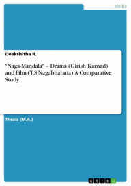 Title: 'Naga-Mandala' - Drama (Girish Karnad) and Film (T.S Nagabharana). A Comparative Study, Author: Deekshitha R.