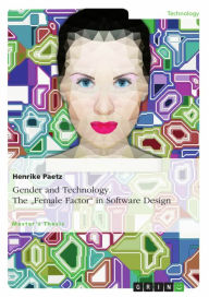 Title: Gender and Technology. The 'Female Factor' in Software Design, Author: Henrike Paetz