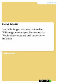 Title: Spezielle Fragen der internationalen Währungsbeziehungen. Devisenmarkt, Wechselkursordnung und importierte Inflation, Author: Patrick Schmitt