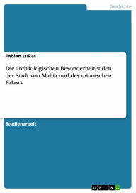 Title: Die archäologischen Besonderheitenden der Stadt von Mallia und des minoischen Palasts, Author: Fabian Lukas
