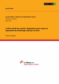 Title: L'effet relatif du contrat. Stipulation pour autrui et réparation du dommage subi par un tiers, Author: Sascha Giller