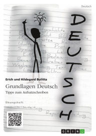 Title: Grundlagen Deutsch: Tipps zum Aufsatzschreiben, Author: Erich Bulitta