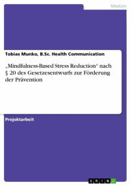 Title: 'Mindfulness-Based Stress Reduction' nach § 20 des Gesetzesentwurfs zur Förderung der Prävention, Author: Tobias Munko