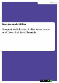 Title: Kongenitale linksventrikuläre Aneurysmata und Divertikel. Eine Übersicht, Author: Marc-Alexander Ohlow