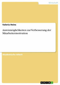 Title: Anreizmöglichkeiten zur Verbesserung der Mitarbeitermotivation, Author: Valeria Heins