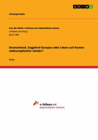 Title: Deutschland. Zugpferd Europas oder Leben auf Kosten südeuropäischer Länder?, Author: Christoph Rahe