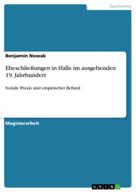 Title: Eheschließungen in Halle im ausgehenden 19. Jahrhundert: Soziale Praxis und empirischer Befund, Author: Benjamin Nowak