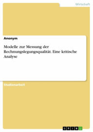 Title: Modelle zur Messung der Rechnungslegungsqualität. Eine kritische Analyse, Author: Anonym