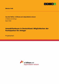 Title: Immobilienboom in Deutschland. Möglichkeiten der Partizipation für Anleger, Author: Markus Feth