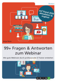 Title: 99+ Fragen & Antworten zum Webinar: Wie gute Webinare durch professionelle E-Trainer entstehen, Author: Anja Röck