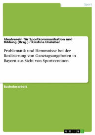 Title: Problematik und Hemmnisse bei der Realisierung von Ganztagsangeboten in Bayern aus Sicht von Sportvereinen, Author: Idealverein für Sportkommunikation und Bildung