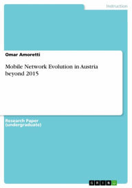 Title: Mobile Network Evolution in Austria beyond 2015, Author: Omar Amoretti