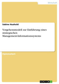 Title: Vorgehensmodell zur Einführung eines strategischen Management-Informationssystems, Author: Sabine Huxhold