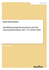 Title: Qualitätsmanagementsysteme und die Automobilrichtlinie ISO / TS 16949: 2002, Author: Romy Stefanie Becker