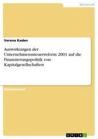 Title: Auswirkungen der Unternehmenssteuerreform 2001 auf die Finanzierungspolitik von Kapitalgesellschaften, Author: Verena Kaden