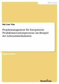 Title: Projektmanagement für Europaweite Produktinnovationsprozesse am Beispiel der Lebensmittelindustrie, Author: Hoi Lun Yan