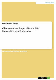 Title: Ökonomischer Imperialismus. Die Rationalität des Ehebruchs, Author: Alexander Lang