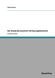 Title: Der Ansatz der positiven Verfassungsökonomik, Author: Tanja Preuss