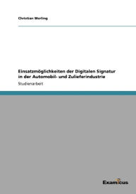 Title: Einsatzmöglichkeiten der Digitalen Signatur in der Automobil- und Zulieferindustrie, Author: Christian Werling