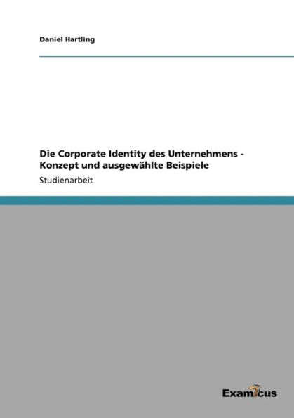 Die Corporate Identity des Unternehmens - Konzept und ausgewï¿½hlte Beispiele
