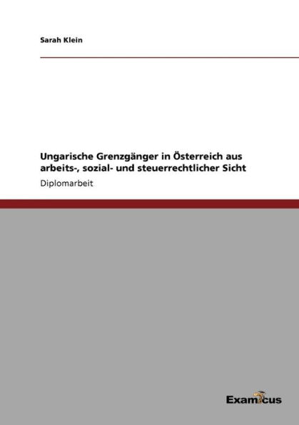 Ungarische Grenzgï¿½nger in ï¿½sterreich aus arbeits-, sozial- und steuerrechtlicher Sicht