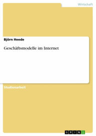 Title: Geschäftsmodelle im Internet, Author: Björn Heede