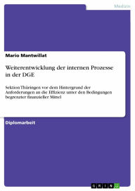 Title: Weiterentwicklung der internen Prozesse in der DGE: Sektion Thüringen vor dem Hintergrund der Anforderungen an die Effizienz unter den Bedingungen begrenzter finanzieller Mittel, Author: Mario Mantwillat