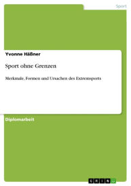 Title: Sport ohne Grenzen: Merkmale, Formen und Ursachen des Extremsports, Author: Yvonne Häßner
