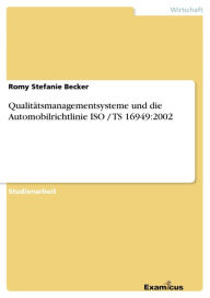 Title: Qualitätsmanagementsysteme und die Automobilrichtlinie ISO / TS 16949:2002, Author: Romy Stefanie Becker