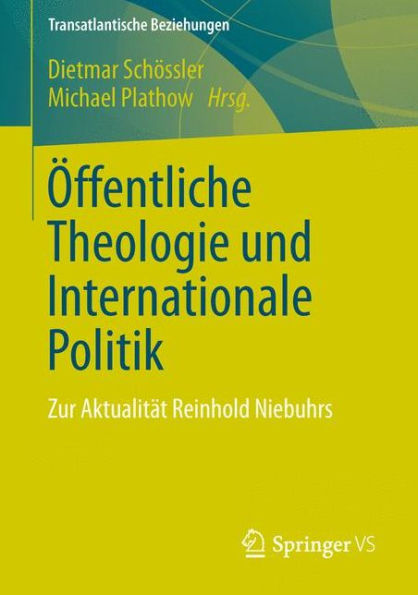 ï¿½ffentliche Theologie und Internationale Politik: Zur Aktualitï¿½t Reinhold Niebuhrs