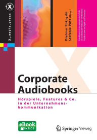 Title: Corporate Audiobooks: Hï¿½rspiele, Features & Co. in der Unternehmenskommunikation, Author: Dietmar Pokoyski