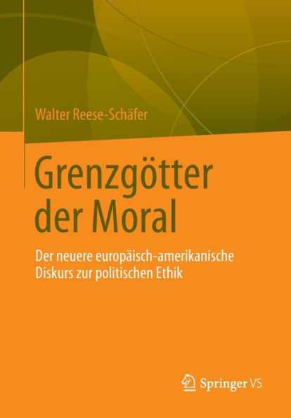 Grenzgötter der Moral: Der neuere europäisch-amerikanische Diskurs zur politischen Ethik