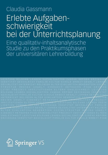 Erlebte Aufgabenschwierigkeit bei der Unterrichtsplanung: Eine qualitativ-inhaltsanalytische Studie zu den Praktikumsphasen der universitären Lehrerbildung